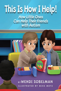 This is How I Help! How Little Ones Can Help Their Friends with Autism