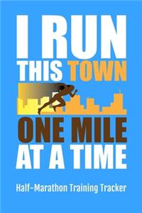 I Run This Town One Mile At A Time Half-Marathon Training Tracker