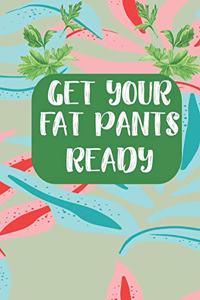 Get Your Fat Pants Ready