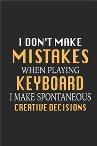I Don't Make Mistakes When Playing Keyboard I Make Spontaneous Creative Decisions
