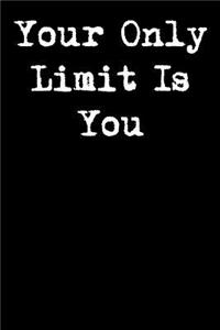 Your Only Limit Is You