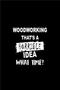 Woodworking That's a Horrible Idea What Time?