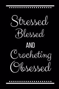 Stressed Blessed Crocheting Obsessed