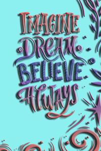 Imagine Dream Believe Always