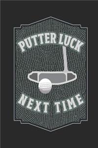 Putter Luck Next Time