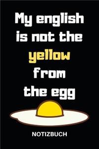 My English Is Not the Yellow from the Egg Notizbuch