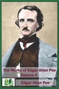 The Works of Edgar Allan Poe Volume V