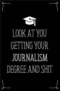 Look At You Getting Your Journalism Degree And Shit