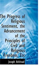 The Progress of Religious Sentiment, the Advancement of the Principles of Civil and Religious Freedo