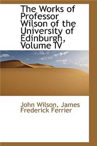 The Works of Professor Wilson of the University of Edinburgh, Volume IV