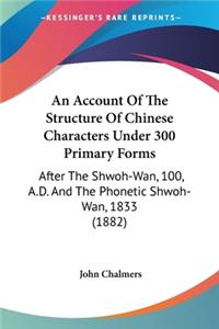 Account Of The Structure Of Chinese Characters Under 300 Primary Forms