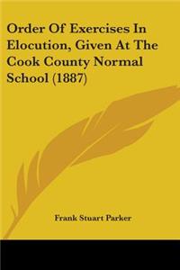 Order Of Exercises In Elocution, Given At The Cook County Normal School (1887)