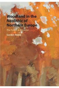 Woodland in the Neolithic of Northern Europe