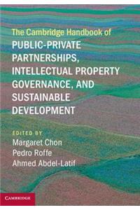 Cambridge Handbook of Public-Private Partnerships, Intellectual Property Governance, and Sustainable Development