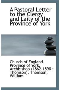 A Pastoral Letter to the Clergy and Laity of the Province of York