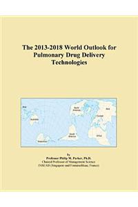 The 2013-2018 World Outlook for Pulmonary Drug Delivery Technologies