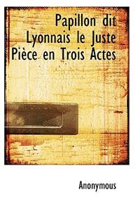 Papillon Dit Lyonnais Le Juste Pi Ce En Trois Actes