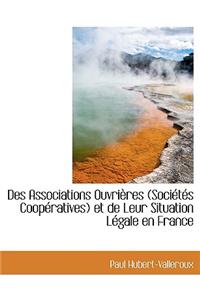 Des Associations Ouvri Res (Soci T?'s COOP Ratives) Et de Leur Situation L Gale En France