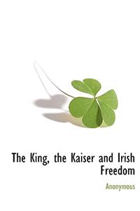 The King, the Kaiser and Irish Freedom