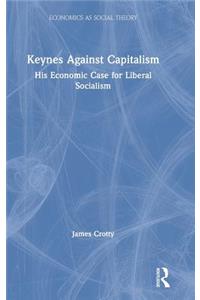 Keynes Against Capitalism