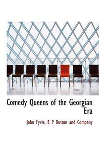 Comedy Queens of the Georgian Era