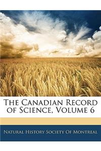 Canadian Record of Science, Volume 6