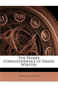 The Private Correspondence of Daniel Webster.