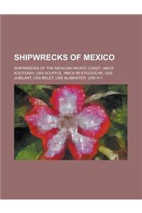 Shipwrecks of Mexico: USS Scuffle, USS Jubilant, USS H-1, Arm General Felipe Xicotencatl,