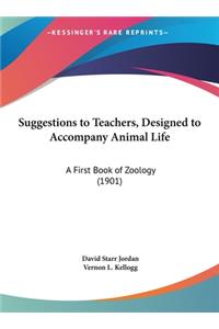 Suggestions to Teachers, Designed to Accompany Animal Life