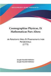 Cosmographiae Physicae, Et Mathematicae Pars Altera