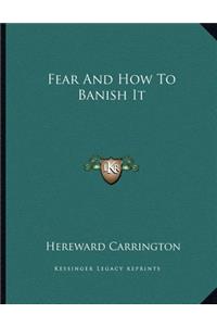 Fear and How to Banish It