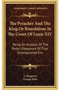 The Preacher and the King or Bourdaloue in the Court of Louis XIV