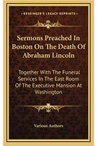 Sermons Preached in Boston on the Death of Abraham Lincoln