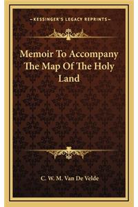 Memoir to Accompany the Map of the Holy Land