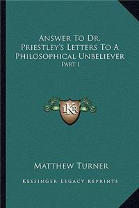 Answer To Dr. Priestley's Letters To A Philosophical Unbeliever