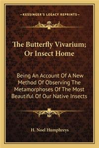 The Butterfly Vivarium; Or Insect Home