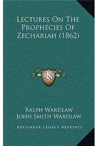 Lectures on the Prophecies of Zechariah (1862)