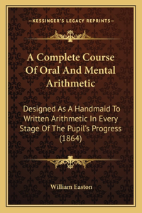 A Complete Course Of Oral And Mental Arithmetic