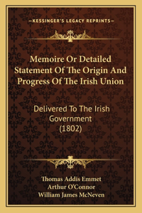 Memoire Or Detailed Statement Of The Origin And Progress Of The Irish Union