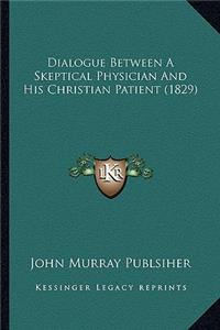 Dialogue Between A Skeptical Physician And His Christian Patient (1829)
