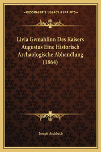 Livia Gemahlinn Des Kaisers Augustus Eine Historisch Archaologische Abhandlung (1864)