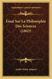 Essai Sur La Philosophie Des Sciences (1843)
