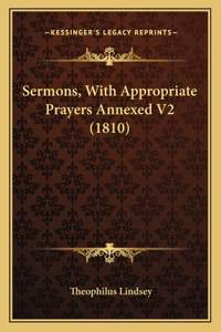 Sermons, With Appropriate Prayers Annexed V2 (1810)