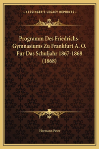 Programm Des Friedrichs-Gymnasiums Zu Frankfurt A. O. Fur Das Schuljahr 1867-1868 (1868)