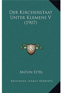 Der Kirchenstaat Unter Klemens V (1907)