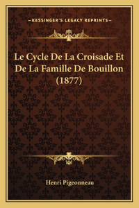 Cycle De La Croisade Et De La Famille De Bouillon (1877)