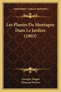 Les Plantes De Montagne Dans Le Jardins (1903)