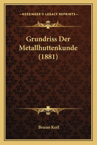 Grundriss Der Metallhuttenkunde (1881)