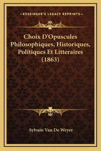 Choix D'Opuscules Philosophiques, Historiques, Politiques Et Litteraires (1863)