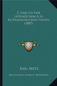 C Und Ch Vor Lateinischem A In Altfranzosischen Texten (1887)